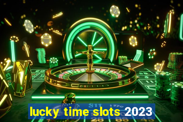 lucky time slots 2023