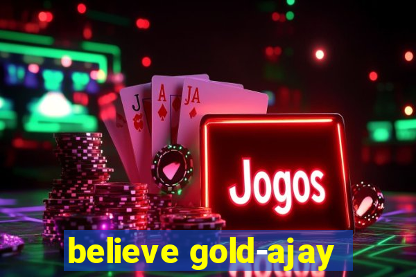 believe gold-ajay