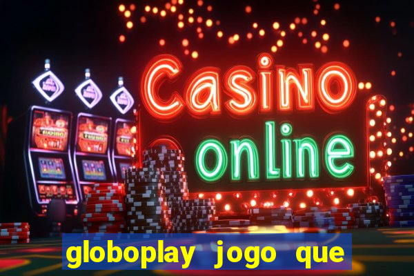 globoplay jogo que mudou a história