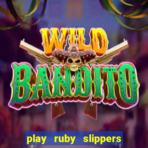 play ruby slippers slot online