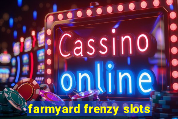 farmyard frenzy slots