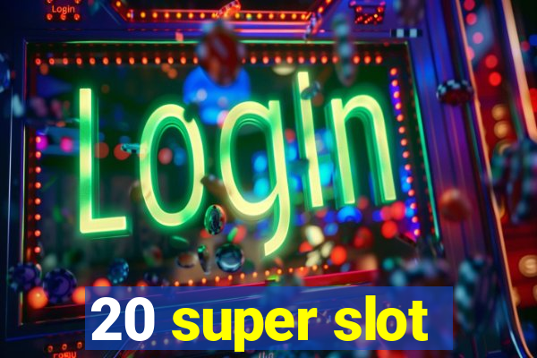 20 super slot