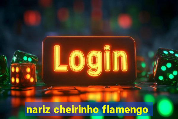 nariz cheirinho flamengo