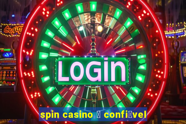 spin casino 茅 confi谩vel