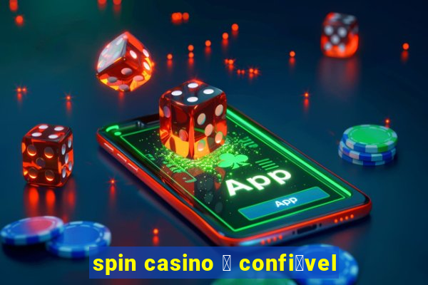 spin casino 茅 confi谩vel