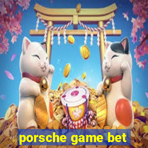 porsche game bet