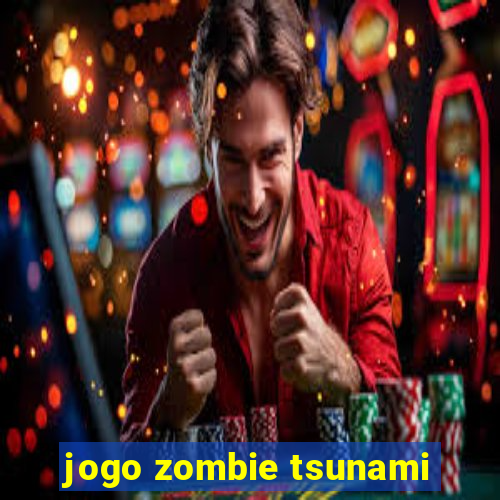 jogo zombie tsunami