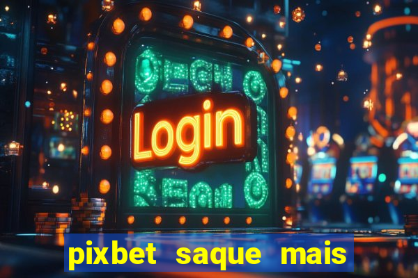 pixbet saque mais rapido do mundo