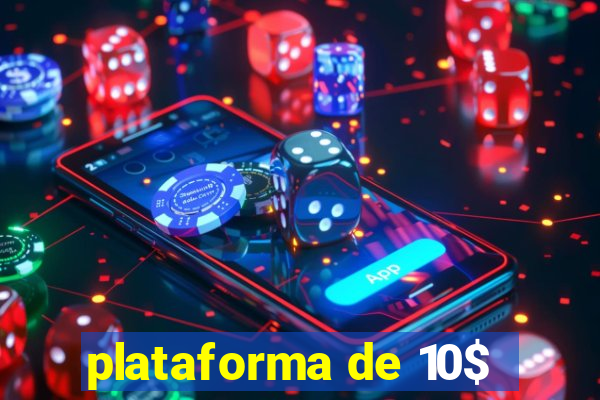 plataforma de 10$