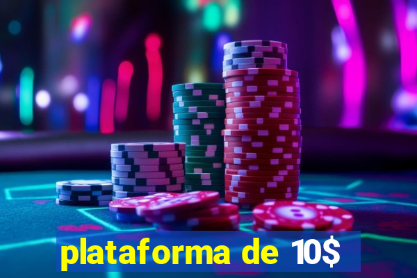 plataforma de 10$