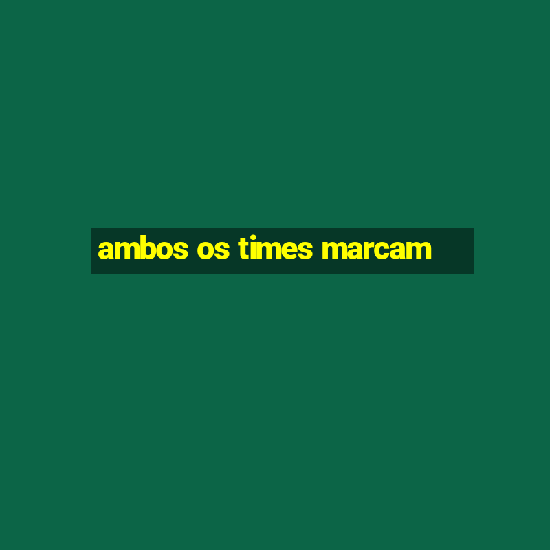 ambos os times marcam