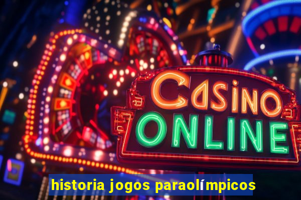 historia jogos paraolímpicos