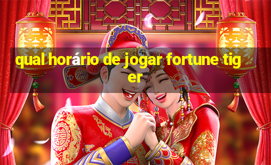 qual horário de jogar fortune tiger