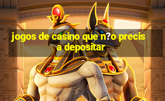 jogos de casino que n?o precisa depositar