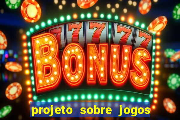 projeto sobre jogos e brincadeiras