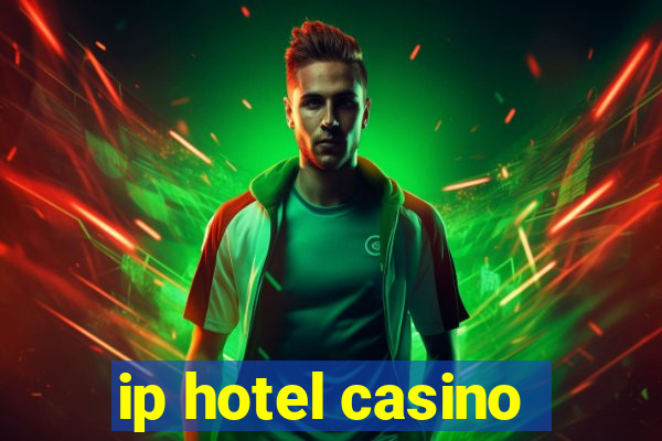 ip hotel casino