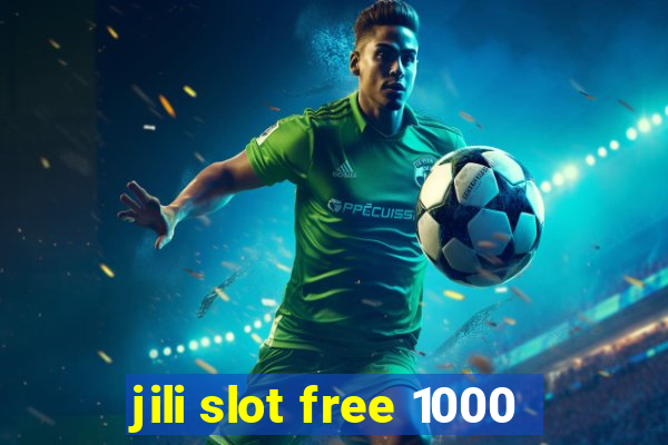 jili slot free 1000