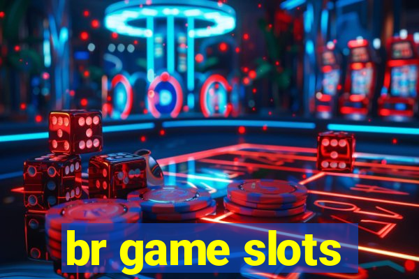 br game slots