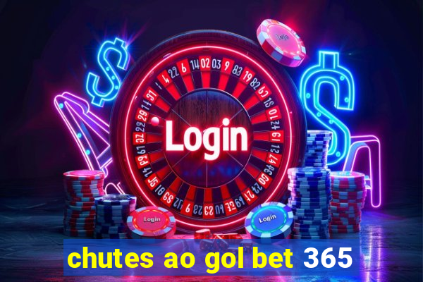 chutes ao gol bet 365