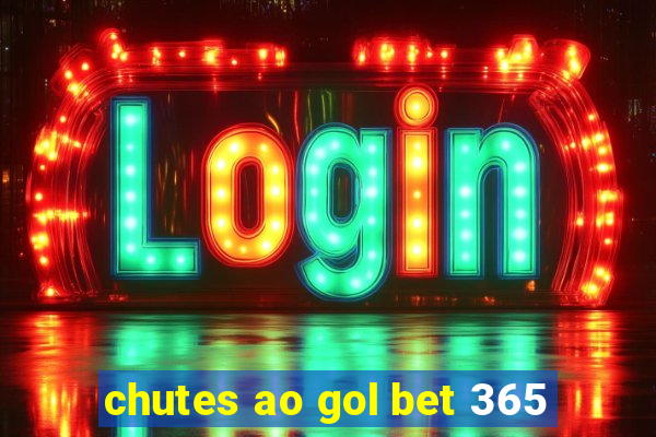 chutes ao gol bet 365