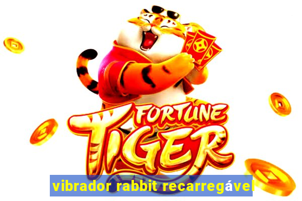 vibrador rabbit recarregável