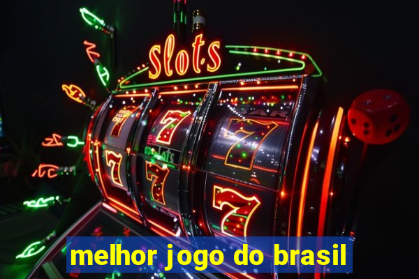 melhor jogo do brasil