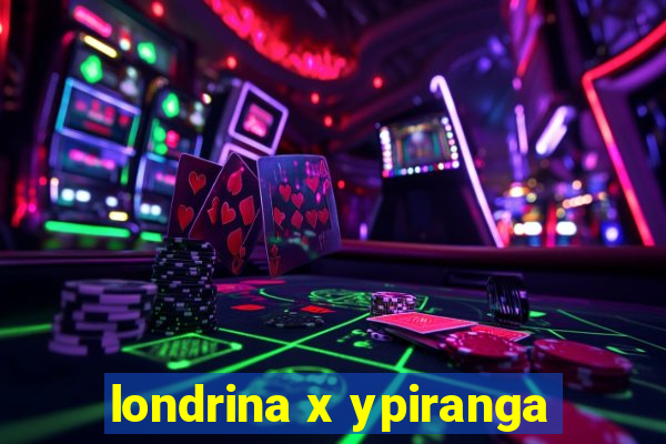 londrina x ypiranga