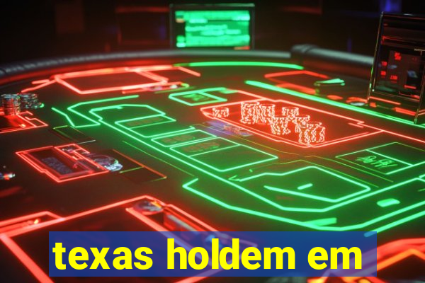 texas holdem em