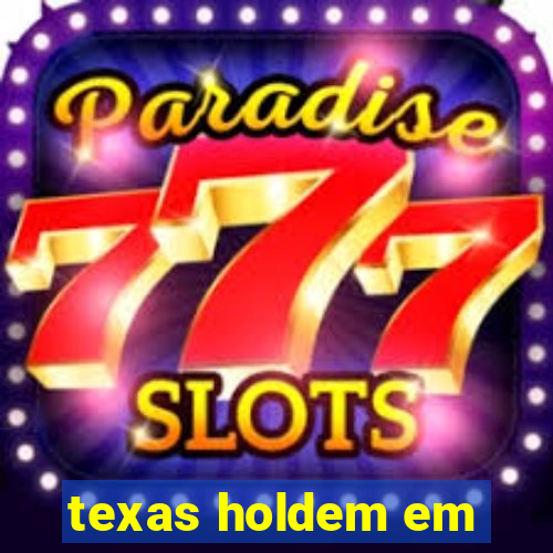 texas holdem em