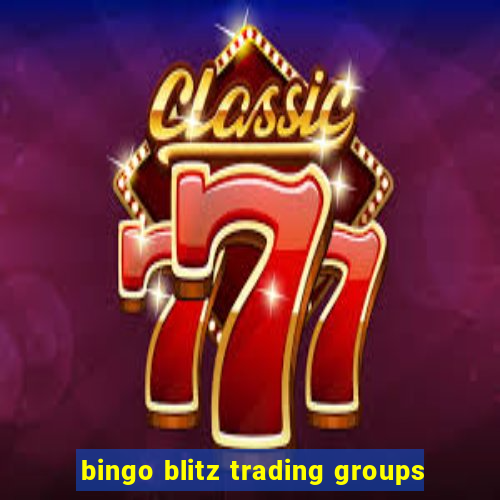 bingo blitz trading groups