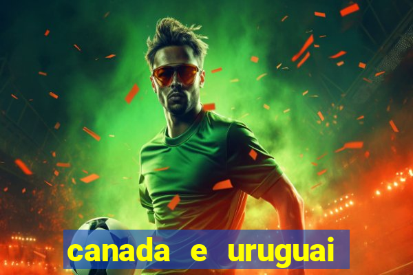 canada e uruguai onde assistir