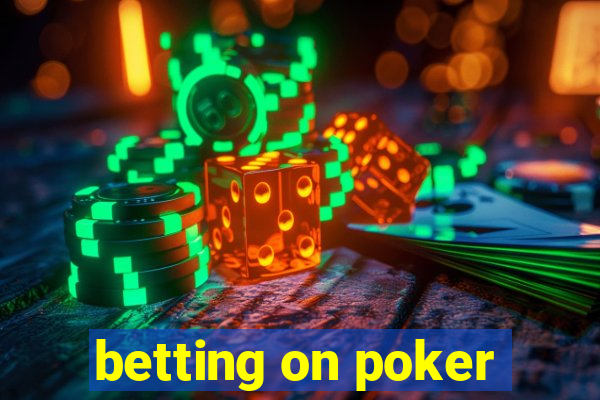 betting on poker