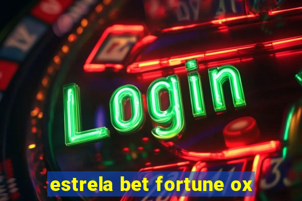 estrela bet fortune ox