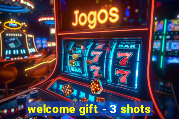 welcome gift - 3 shots