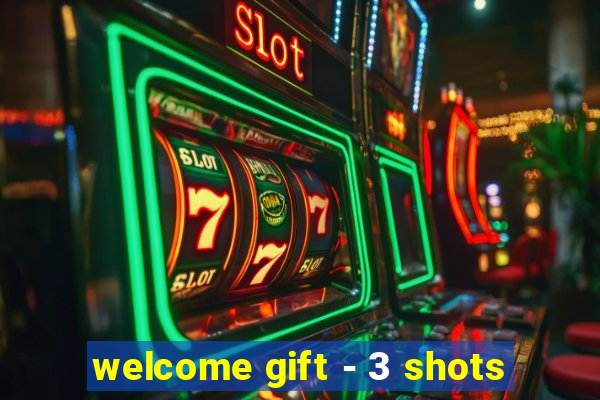 welcome gift - 3 shots