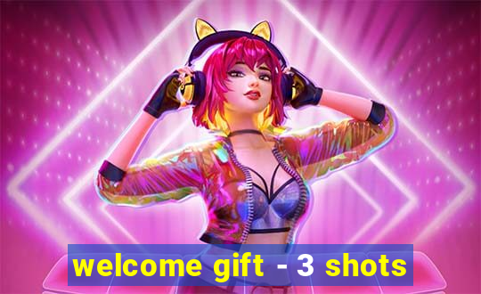 welcome gift - 3 shots