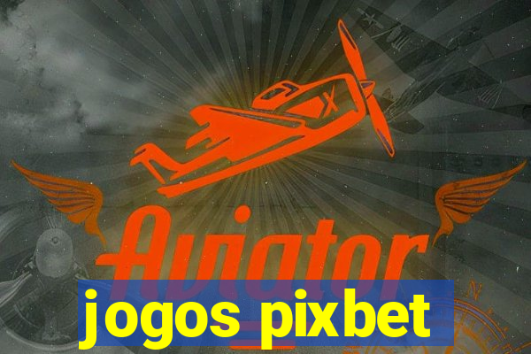 jogos pixbet