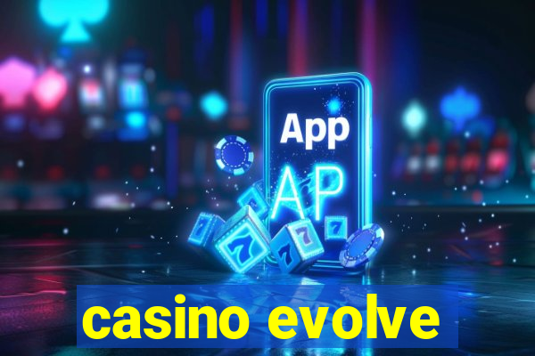 casino evolve