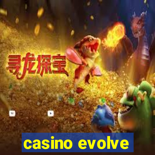 casino evolve