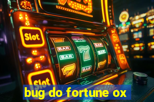 bug do fortune ox