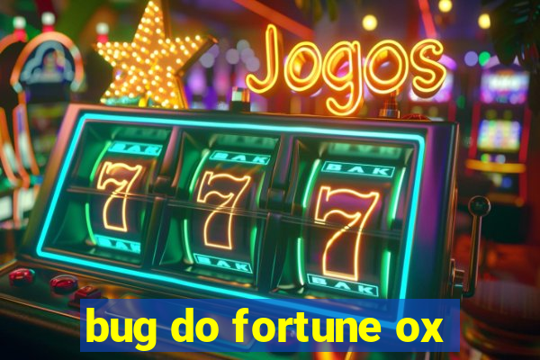 bug do fortune ox