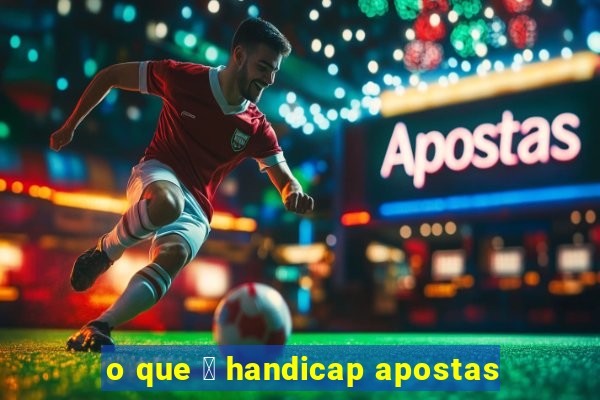 o que 茅 handicap apostas