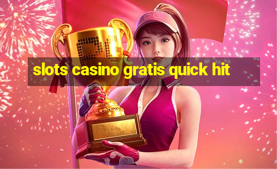 slots casino gratis quick hit