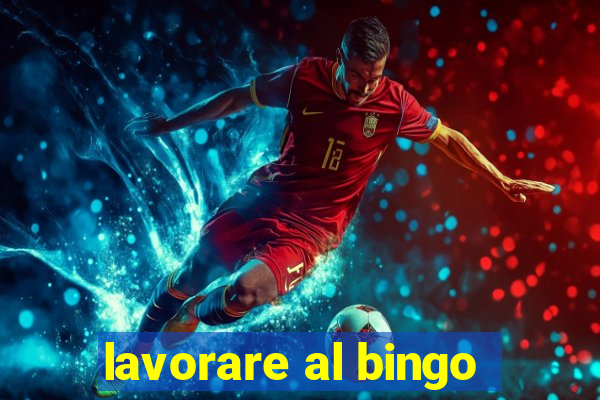 lavorare al bingo