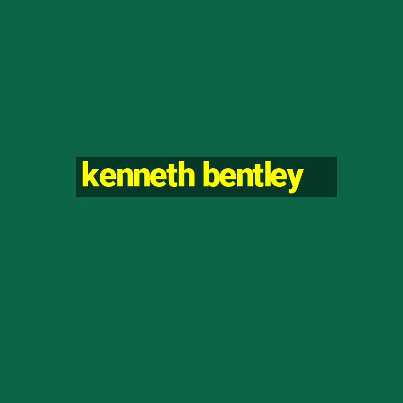 kenneth bentley