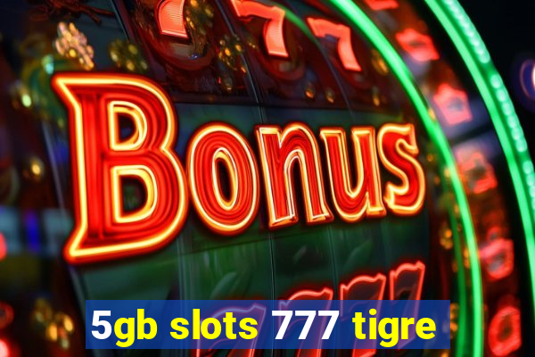 5gb slots 777 tigre