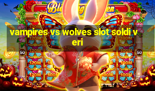 vampires vs wolves slot soldi veri