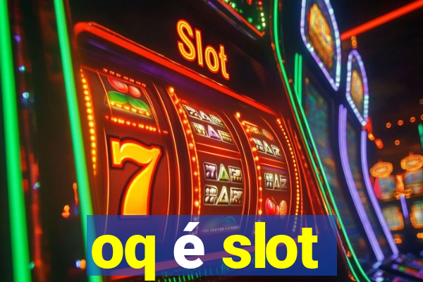 oq é slot