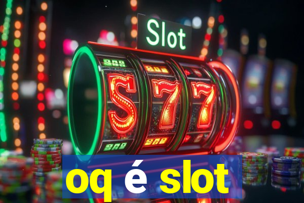 oq é slot