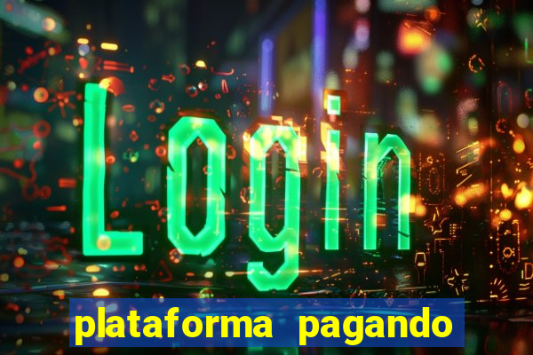 plataforma pagando muito hoje